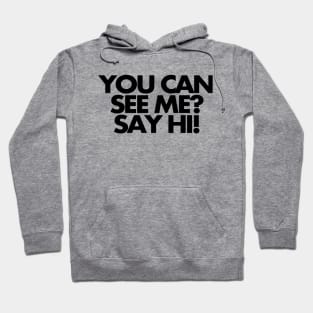 You can see me? Say hi Hoodie